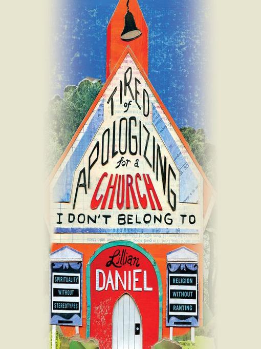 Title details for Tired of Apologizing for a Church I Don't Belong To by Lillian Daniel - Available